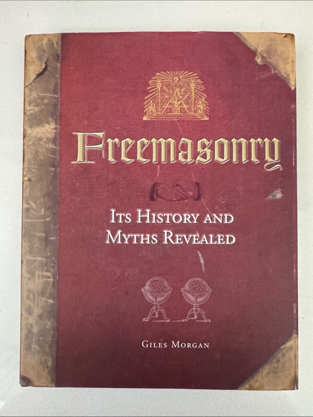 Freemasonry: Its History and Myths Revealed - hardcover Book - Gilles Morgan